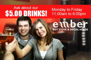 Ask About Our $5 Drinks at Ember Hot Stove